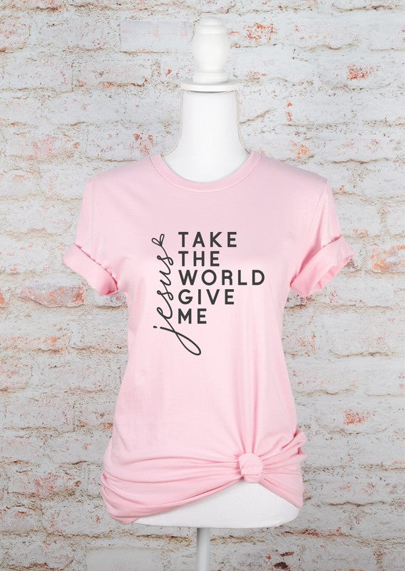 Take The World Give Me Jesus Graphic Tee Shirt