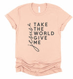 Take The World Give Me Jesus Graphic Tee Shirt