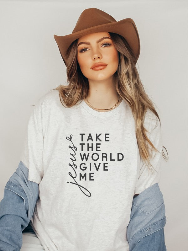 Take The World Give Me Jesus Graphic Tee Shirt