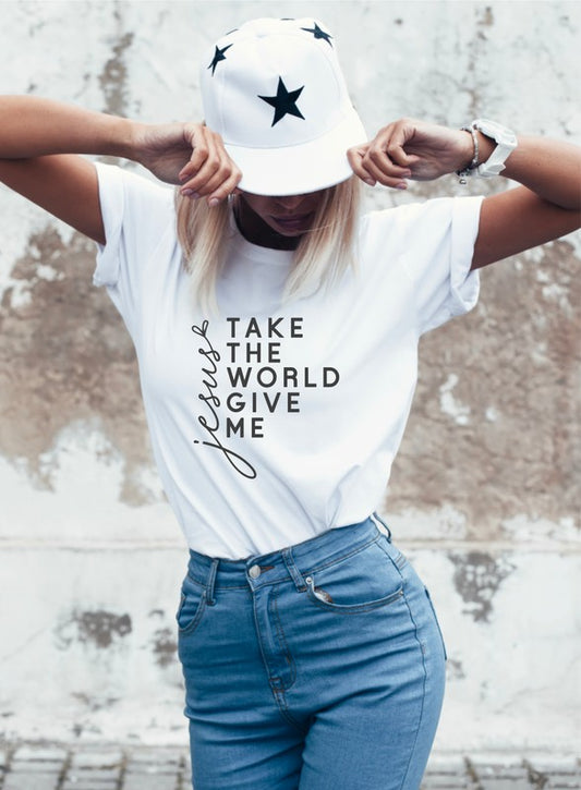 Take The World Give Me Jesus Graphic Tee Shirt