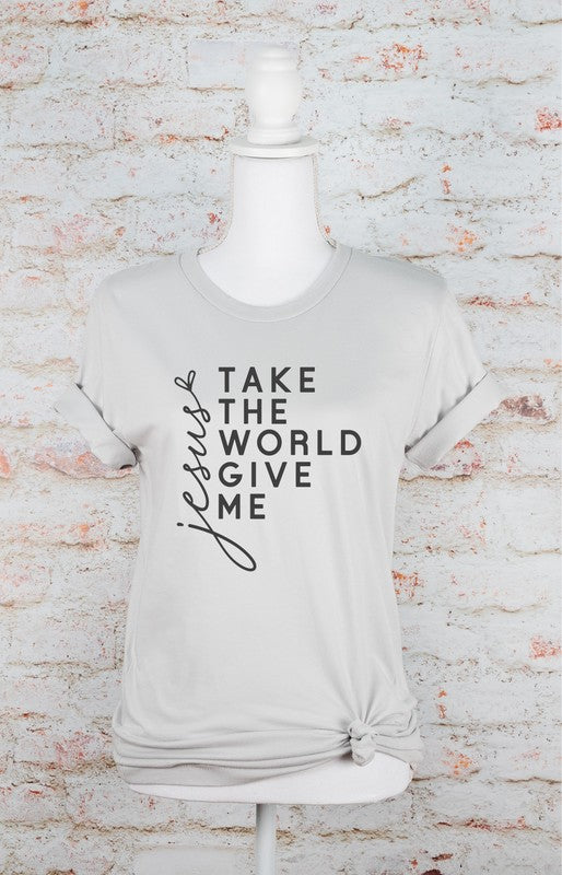 Take The World Give Me Jesus Graphic Tee Shirt