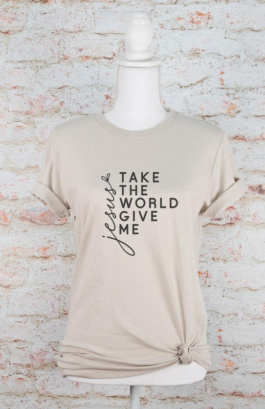 Take The World Give Me Jesus Graphic Tee Shirt