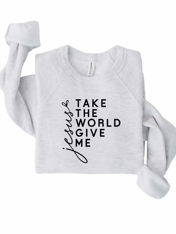 Take the World Give Me Jesus Graphic Sweatshirt