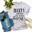 Bloom Where God Plants You Tee Shirt