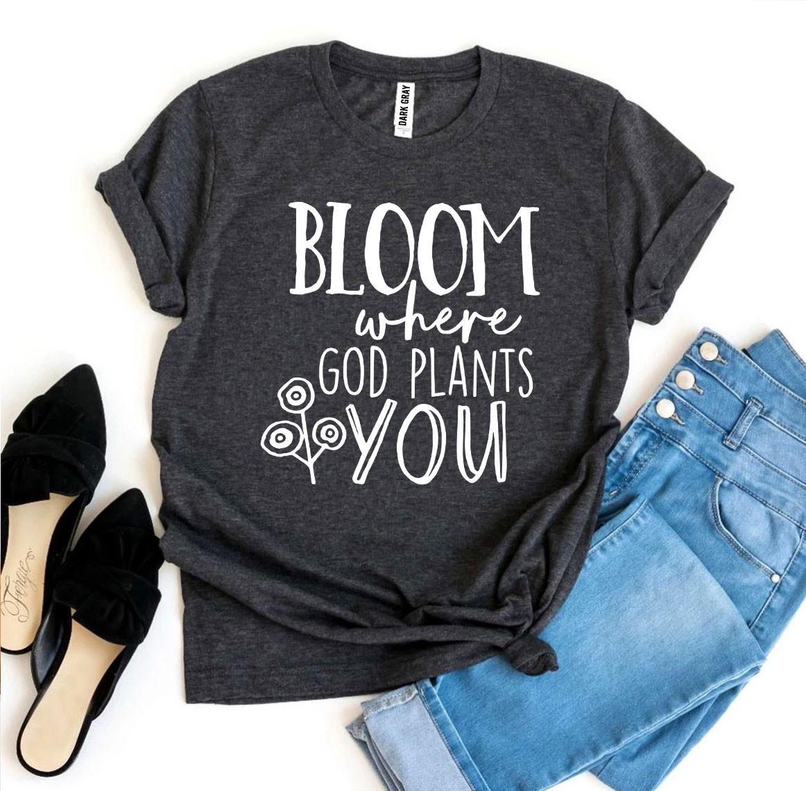 Bloom Where God Plants You Tee Shirt