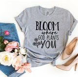 Bloom Where God Plants You Tee Shirt